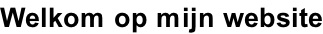 Welkom op mijn website