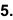 5.