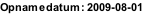 Opnamedatum: 2009-08-01