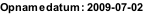 Opnamedatum: 2009-07-02
