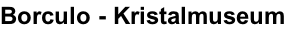 Borculo - Kristalmuseum